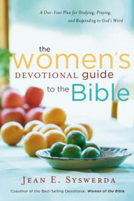 Title: The Women's Devotional Guide to the Bible: A One-Year Plan for Studying, Praying, and Responding to God's Word, Author: Jean E. Syswerda