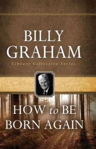 Title: How To Be Born Again, Author: Billy Graham