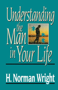 Title: Understanding The Man In Your Life, Author: H. Norman Wright