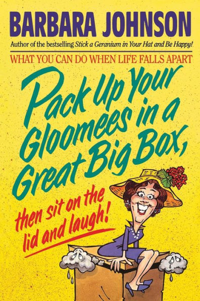 Pack Up Your Gloomies in a Great Big Box, Then Sit On the Lid and Laugh!