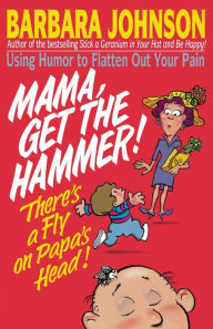 Title: Mama Get The Hammer! There's a Fly on Papa's Head!, Author: Barbara Johnson