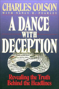 Title: A Dance with Deception: Revealing the Truth behind the Headlines, Author: Charles W. Colson