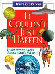 Title: It Couldn't Just Happen: Fascinating Facts About God's World, Author: Lawrence O. Richards