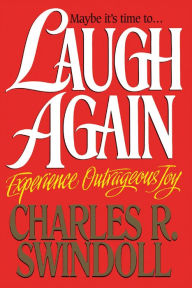 Title: Laugh Again: Experience Outrageous Joy, Author: Charles R. Swindoll