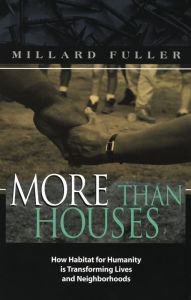 Title: More Than Houses: How Habitat for Humanity is Transforming Lives and Neighborhoods, Author: Millard Fuller