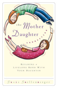 Title: The Mother Daughter Connection: Building a Lifelong Bond with Your Daughter, Author: Susie Shellenberger