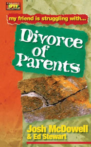 Title: My Friend Is Struggling with Divorce of Parents, Author: Josh McDowell