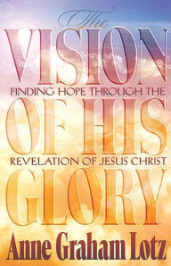 Title: The Vision Of His Glory, Author: Anne Graham Lotz