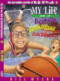 Title: My Life as a Busted-Up Basketball Backboard, Author: Bill Myers