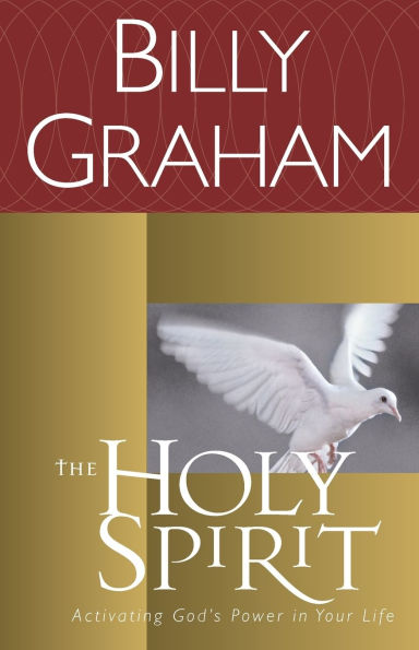The Holy Spirit: Activating God's Power Your Life