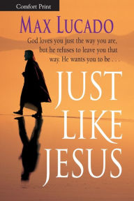 Title: Just Like Jesus, Author: Max Lucado