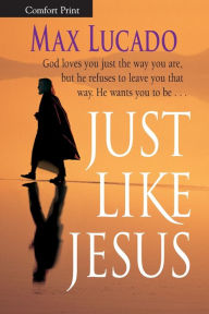Title: Just Like Jesus (Comfort Print), Author: Max Lucado