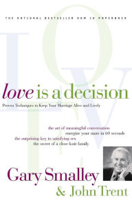 Title: Love Is A Decision: Proven Techniques to Keep Your Marriage Alive and Lively, Author: Gary Smalley