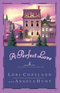 Title: A Perfect Love, Author: Lori Copeland