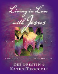 Title: Living in Love with Jesus Workbook: Clothed in the Colors of His Love, Author: Dee Brestin