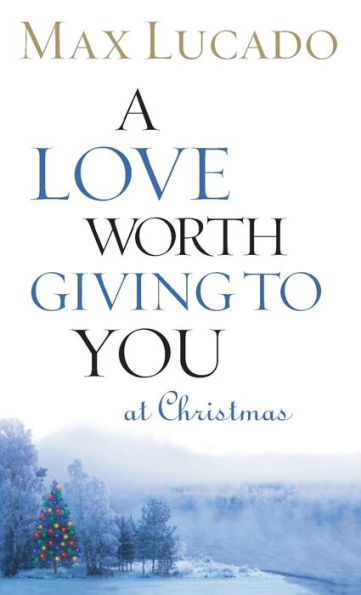 A Love Worth Giving to You at Christmas