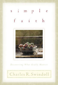 Title: Simple Faith: Discovering What Really Matters, Author: Charles R. Swindoll