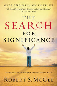 Title: The Search for Significance: Seeing Your True Worth Through God's Eyes, Author: Robert McGee
