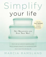 Title: Simplify Your Life: Get Organized and Stay That Way, Author: Marcia Ramsland