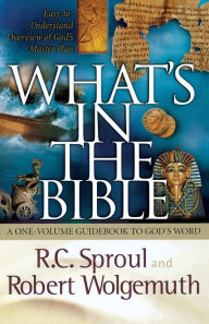 Title: What's in the Bible: A One-Volume Guidebook to God's Word, Author: R.C. Sproul