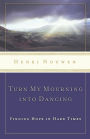 Turn My Mourning into Dancing: Finding Hope in Hard Times