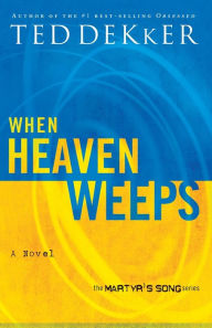 Title: When Heaven Weeps (Martyr's Song Series #2), Author: Ted Dekker