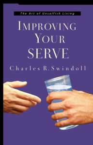 Title: Improving Your Serve: The Art of Unselfish Living, Author: Charles R. Swindoll