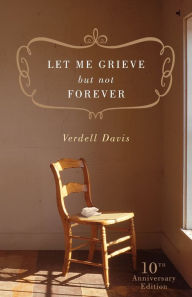 Title: Let Me Grieve, But Not Forever, Author: Thomas Nelson