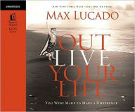 Title: Outlive Your Life: You Were Made to Make a Difference, Author: Max Lucado