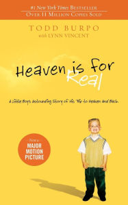 Title: Heaven Is for Real: A Little Boy's Astounding Story of His Trip to Heaven and Back, Author: Todd Burpo