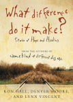 Alternative view 1 of What Difference Do It Make?: Stories of Hope and Healing