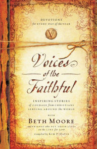 Title: Voices of the Faithful: Inspiring Stories of Courage from Christians Serving Around the World, Author: Beth Moore