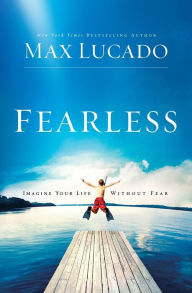 Title: Fearless: Imagine Your Life without Fear, Author: Max Lucado