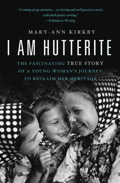 I Am Hutterite: The Fascinating True Story of a Young Woman's Journey to Reclaim Her Heritage