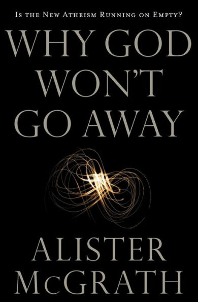 Why God Won't Go Away: Is the New Atheism Running on Empty?