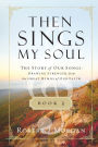 Then Sings My Soul Book 3: The Story of Our Songs: Drawing Strength from the Great Hymns of Our Faith