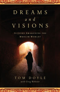 Title: Dreams and Visions: Is Jesus Awakening the Muslim World?, Author: Tom Doyle