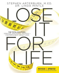 Title: Lose It for Life: The Total Solution--Spiritual, Emotional, Physical--for Permanent Weight Loss, Author: Stephen Arterburn