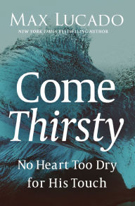 Title: Come Thirsty, Author: Max Lucado