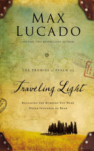 Title: Traveling Light: Releasing the Burdens You Were Never Intended to Bear (Deluxe Edition), Author: Max Lucado