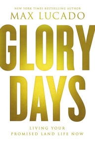 Glory Days Living Your Promised Land Life Now Glory Days Living Your Promised Land Life Now