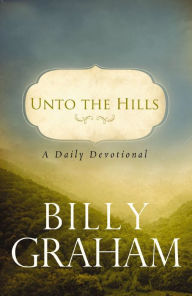 Title: Unto the Hills: A Daily Devotional, Author: Billy Graham