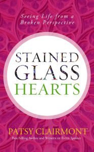 Title: Stained Glass Hearts: Seeing Life from a Broken Perspective, Author: Patsy Clairmont