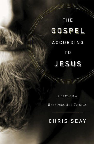 The Gospel According to Jesus: A Faith that Restores All Things