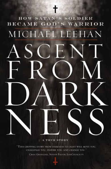 Ascent from Darkness: How Satan's Soldier Became God's Warrior