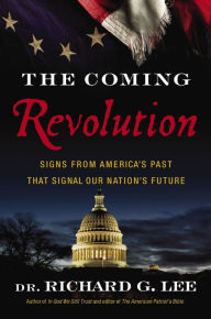 Title: The Coming Revolution: Signs from America's Past That Signal Our Nation's Future, Author: Richard Lee