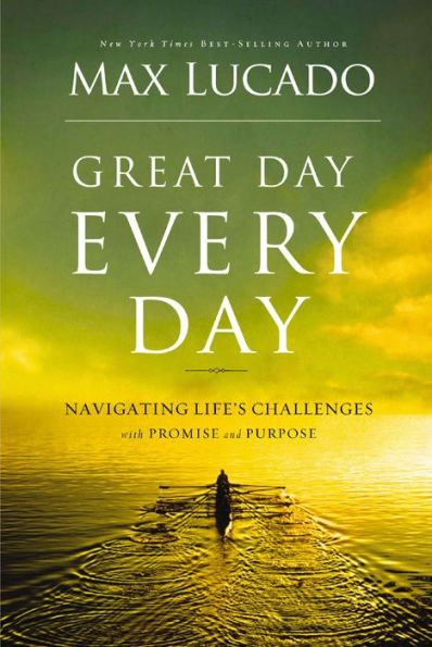 Great Day Every Day: Navigating Life's Challenges with Promise and Purpose