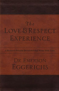 Title: The Love and Respect Experience: A Husband-Friendly Devotional that Wives Truly Love, Author: Emerson Eggerichs