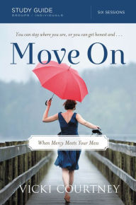 Title: Move On Study Guide: When Mercy Meets Your Mess, Author: Vicki Courtney