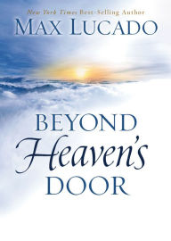 Title: Beyond Heaven's Door, Author: Max Lucado